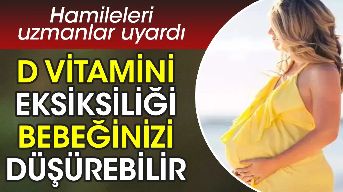 D vitamini eksiksizliği bebeğinizi düşürebilir. Hamileleri uzmanlar uyardı