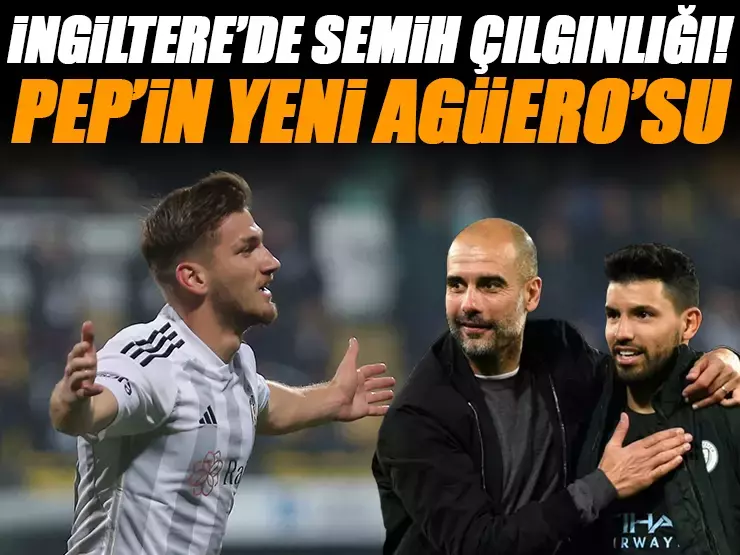 İngiltere'de Semih Kılıçsoy çılgınlığı... Guardiola'nın yeni Agüero'su!