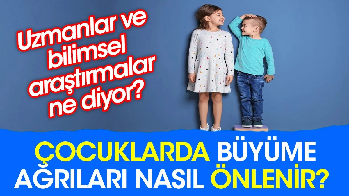 Çocuklarda büyüme ağrıları nasıl önlenir? Uzmanlar ve bilimsel araştırmalar ne diyor?