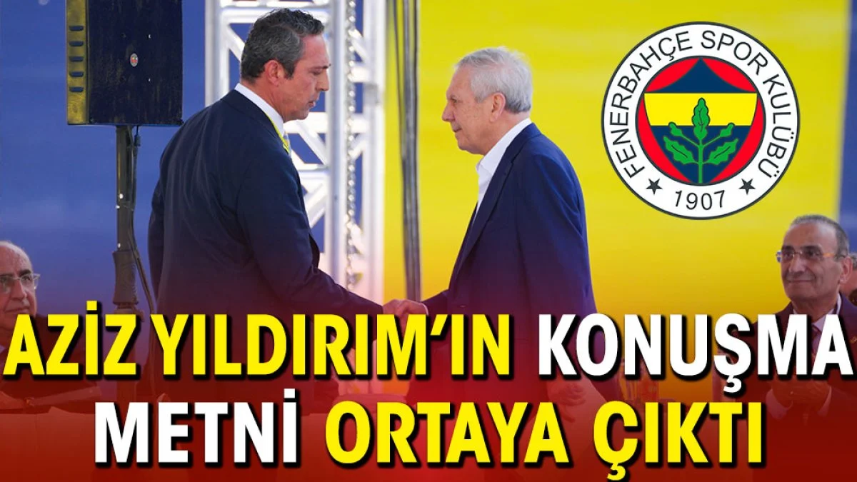 Kongreyi terk eden Aziz Yıldırım'ın konuşma metni ortaya çıktı