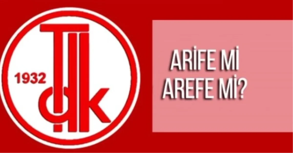 Arife mi, arefe mi? TDK nasıl yazılır? Türk Dil Kurumu doğru yazılışı hangisi 