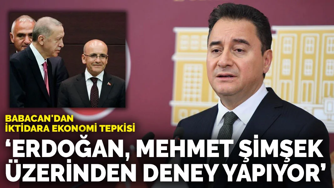 Babacan'dan iktidara ekonomi tepkisi: Erdoğan, Mehmet Şimşek üzerinden deney yapıyor