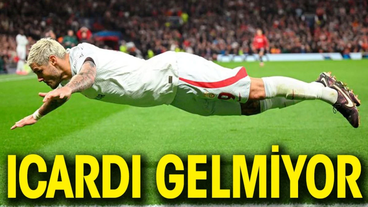 Mauro Icardi gelmiyor