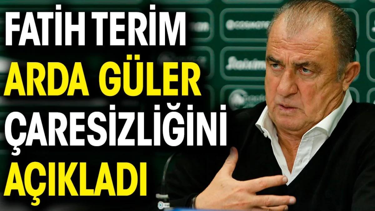 Fatih Terim Arda Güler çaresizliğini açıkladı