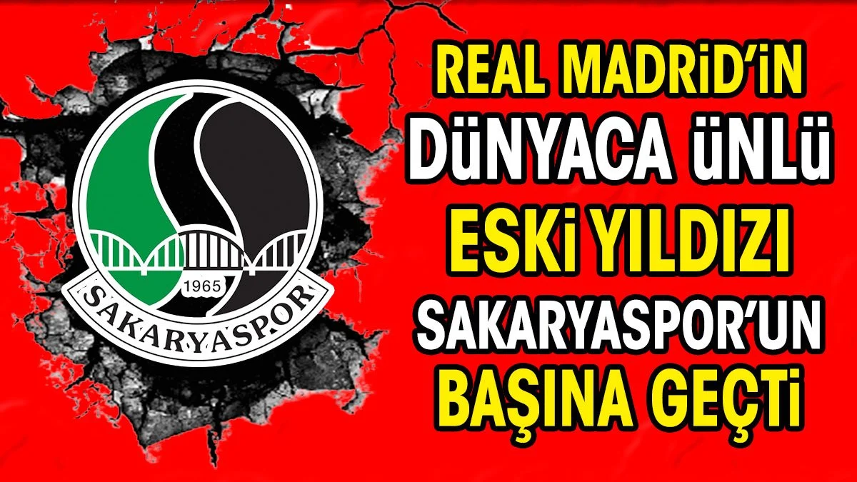 Real Madrid'in dünyaca ünlü eski yıldızı Sakaryaspor'un teknik direktörü oldu