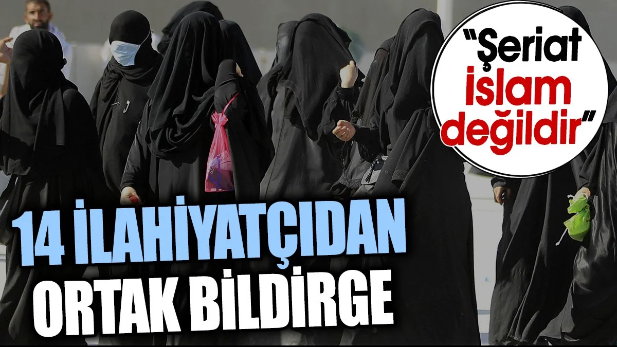 14 İlahiyatçıdan ortak bildirge. ‘Şeriat İslam değildir’