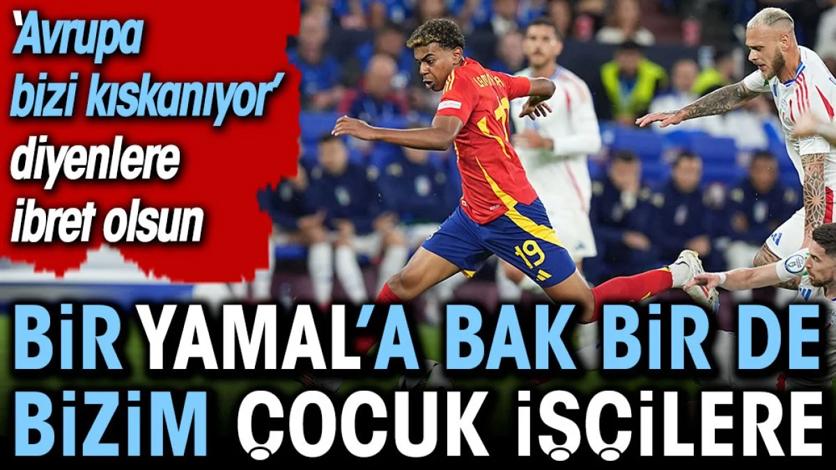 Bir Yamal'a bak bir de bizim çocuk işçilere. 'Avrupa bizi kıskanıyor' diyenlere ibret olsun
