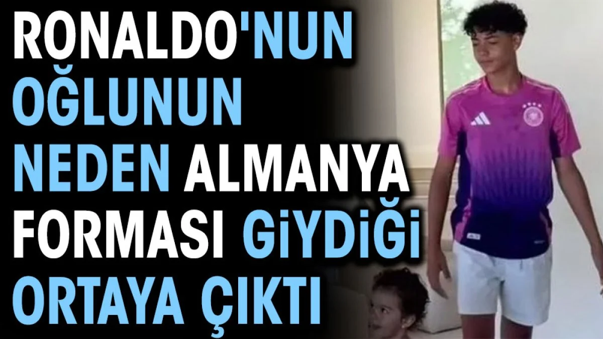 Ronaldo'nun oğlunun neden Almanya forması giydiği ortaya çıktı