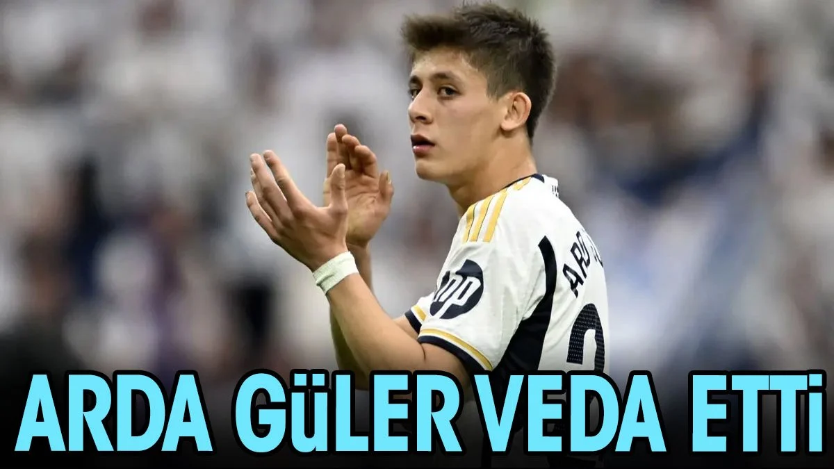 Arda Güler veda etti