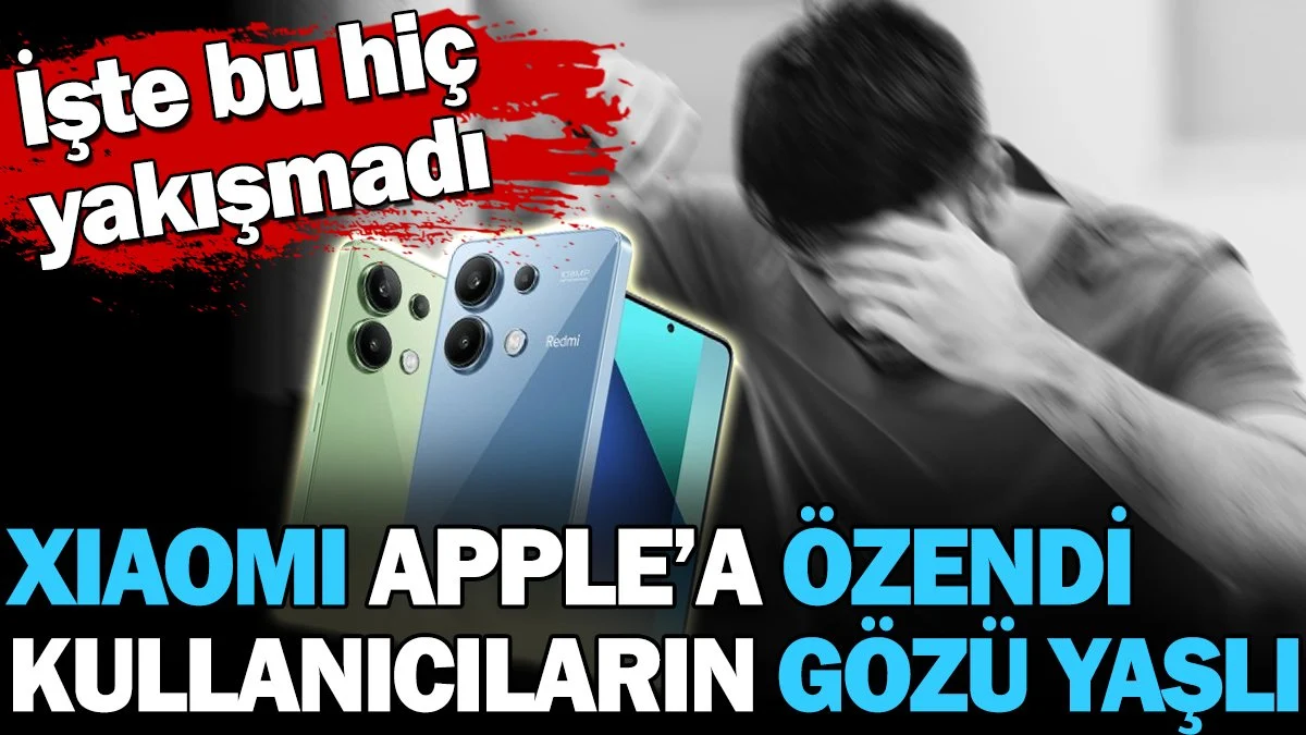 Xiaomi Apple'a özendi kullanıcıların gözü yaşlı. İşte bu hiç yakışmadı
