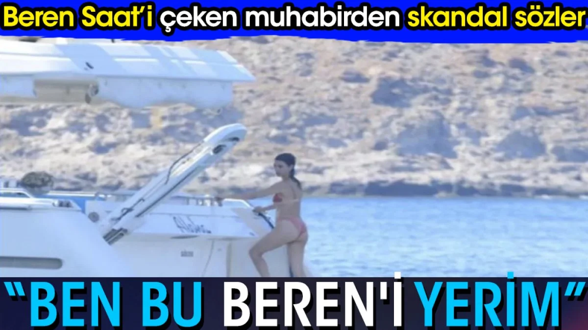 Beren Saat’i görüntüleyen muhabirden skandal sözler. 'Ben bu Beren'i yerim!'