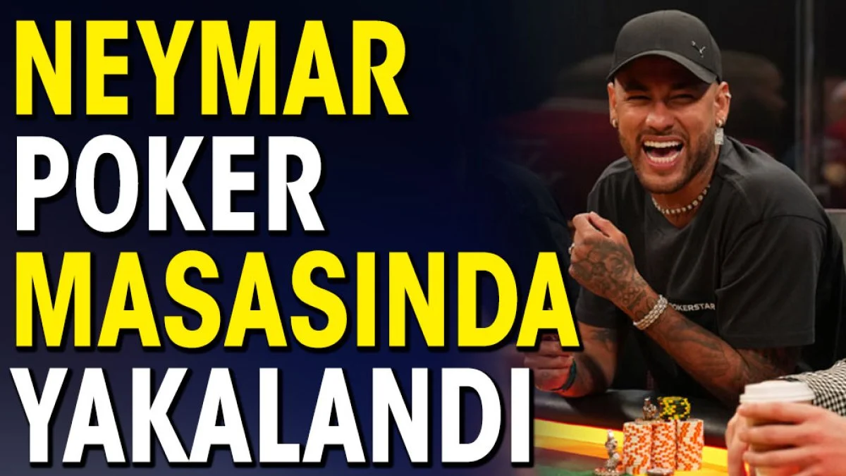 Neymar poker masasında yakalandı