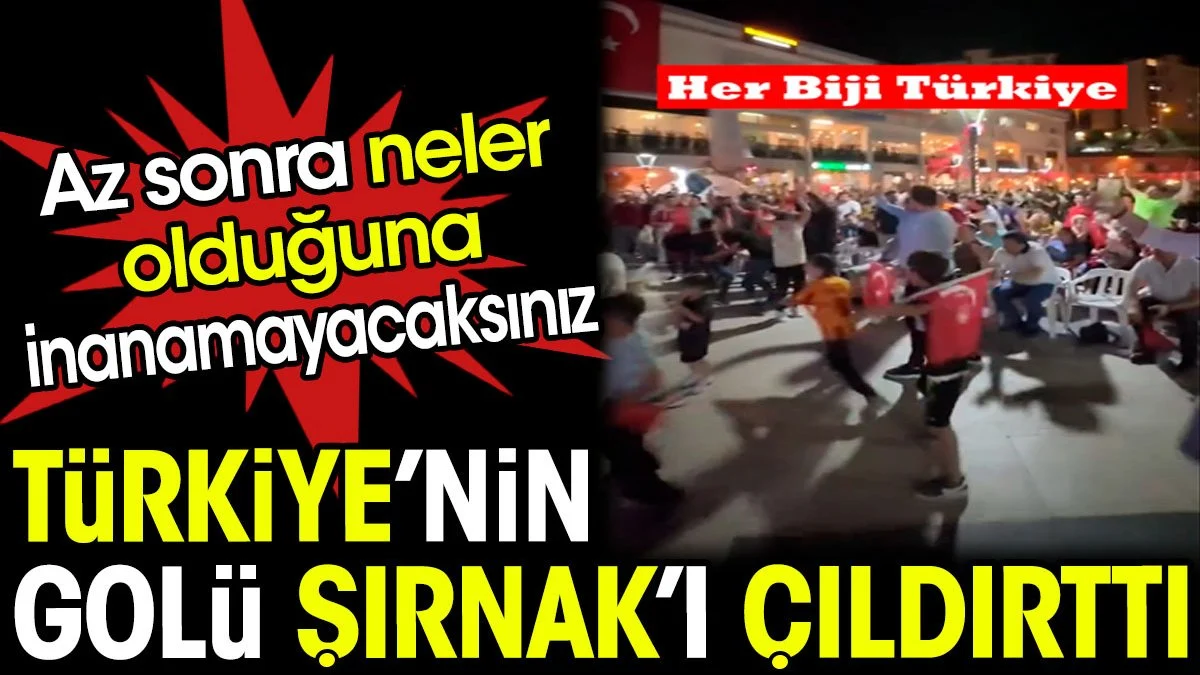 Türkiye'nin golü Şırnak'ı çıldırttı. Az sonra neler olduğuna inanamayacaksınız