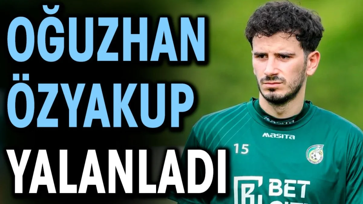 Oğuzhan Özyakup yalanladı
