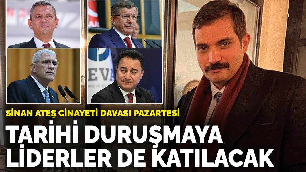 Sinan Ateş cinayeti davası 1 Temmuz'da başlıyor: Tarihi duruşmaya Liderler katılacak