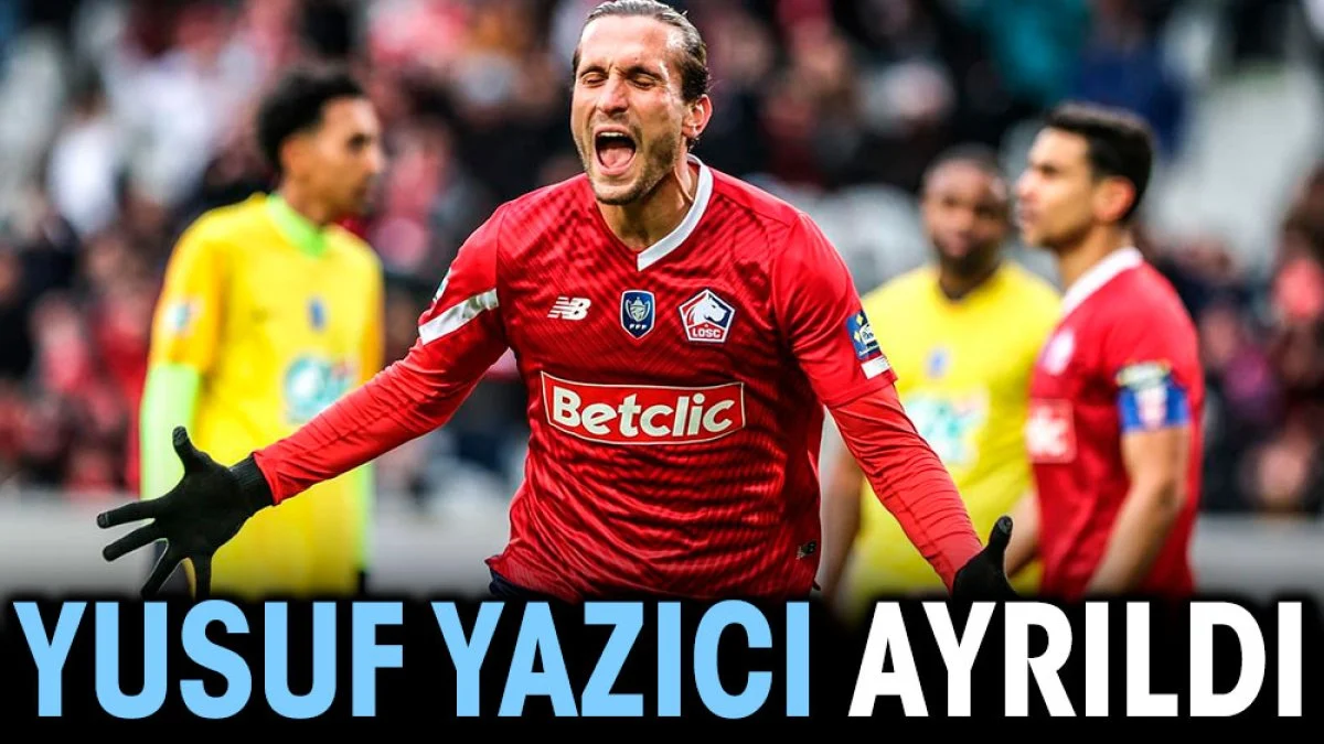 Yusuf Yazıcı ayrıldı