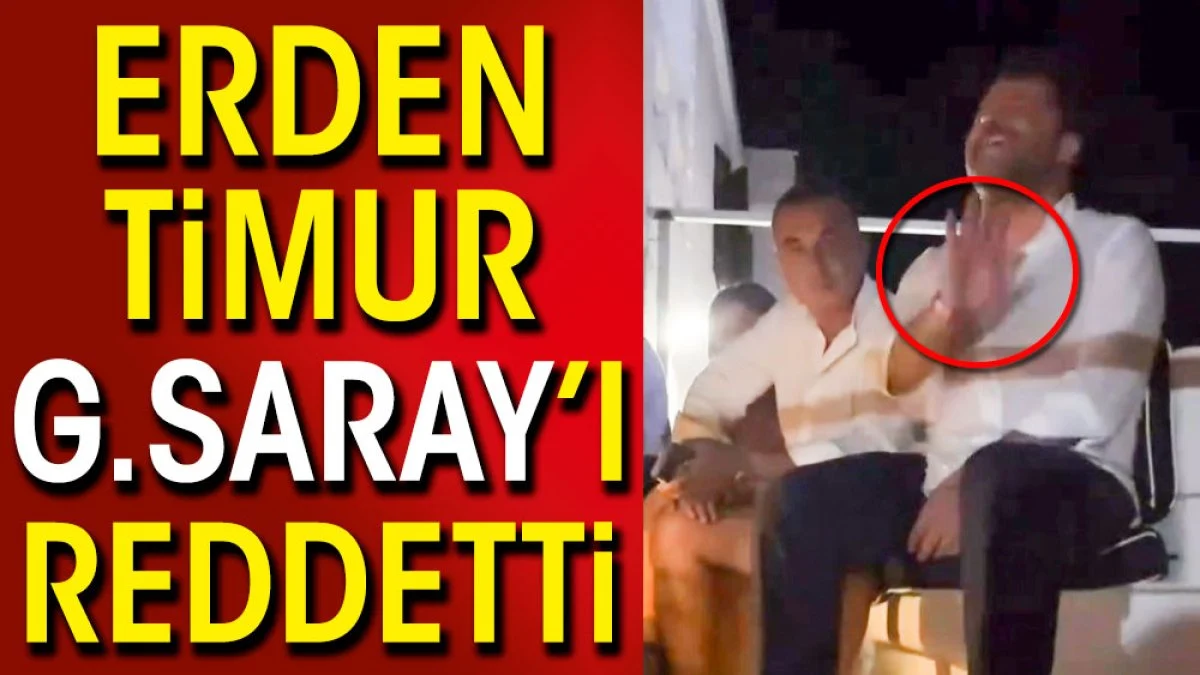 Erden Timur Galatasaray'ı reddetti