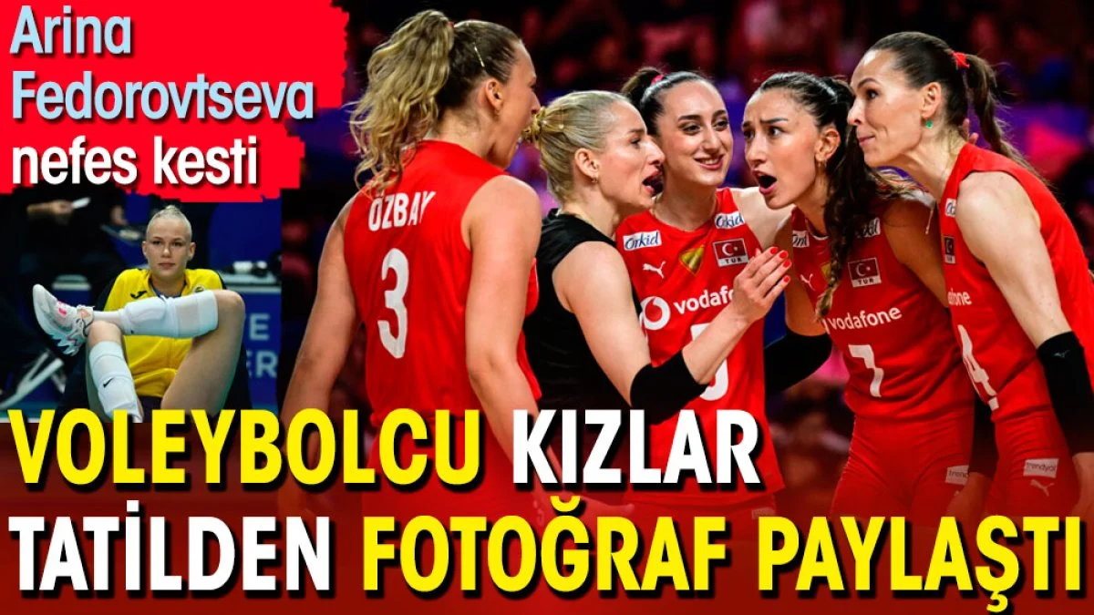Voleybolcu kızlar tatilden fotoğraf paylaştı. Arina Fedorovtseva nefes kesti