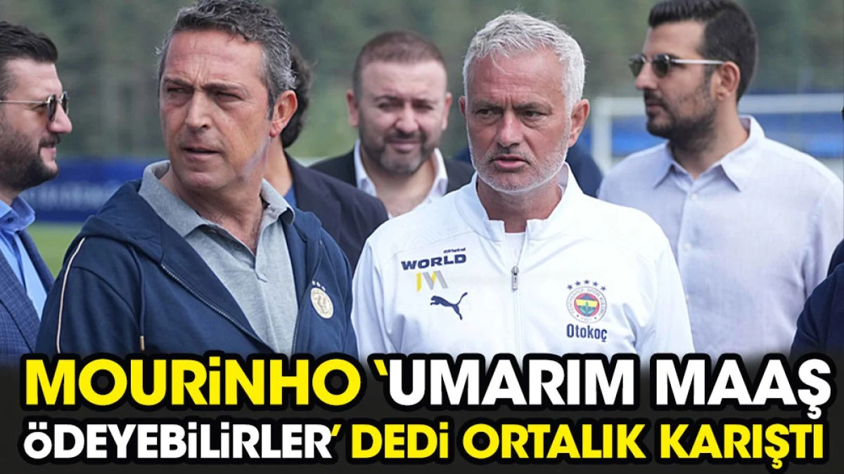 Jose Mourinho 'Umarım maaş ödeyebilirler' dedi ortalık karıştı