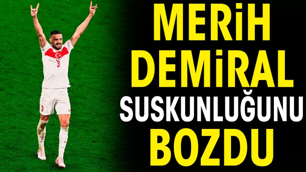 Merih Demiral suskunluğunu bozdu