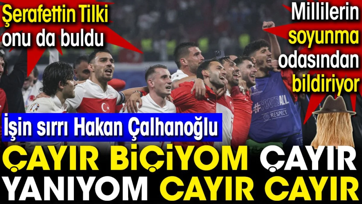 Şerafettin Tilki millilerin soyunma odasından bildiriyor. Çayır Biçiyom'un sırrı Hakan Çalhanoğlu