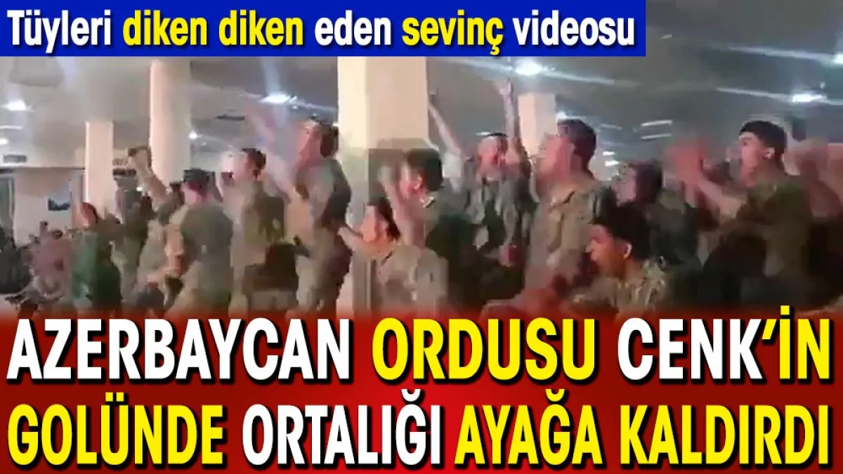 Azerbaycan Ordusu Cenk’in golünde ortalığı ayağa kaldırdı. Tüyleri diken diken eden sevinç
