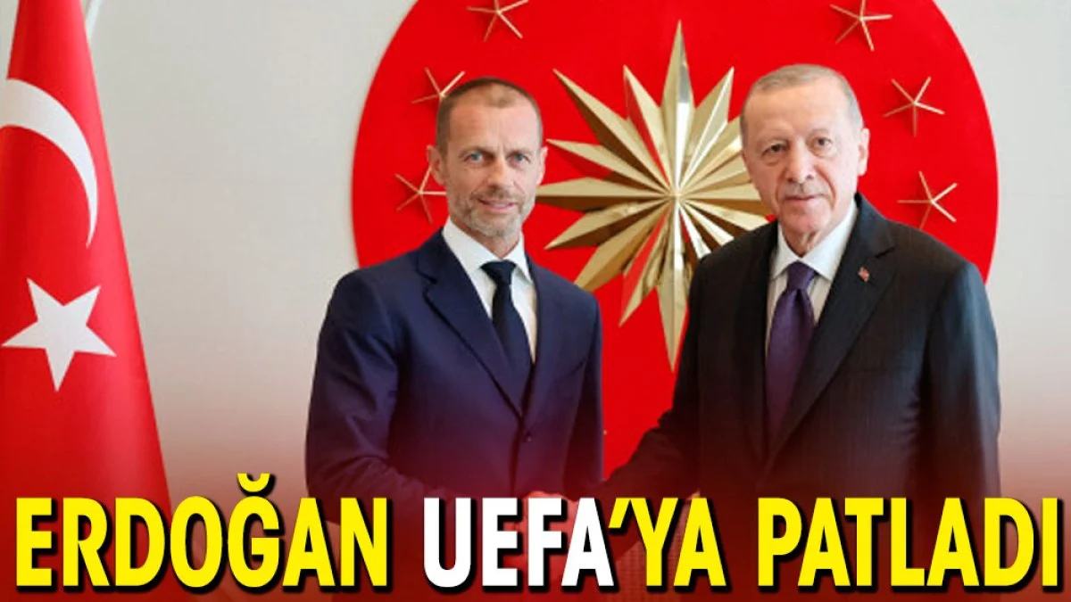 Erdoğan UEFA'ya patladı