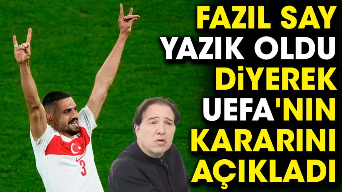 Fazıl Say yazık oldu diyerek UEFA'nın kararını açıkladı
