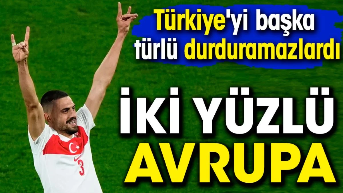 İki yüzlü Avrupa. Türkiye'yi başka türlü durduramazlardı
