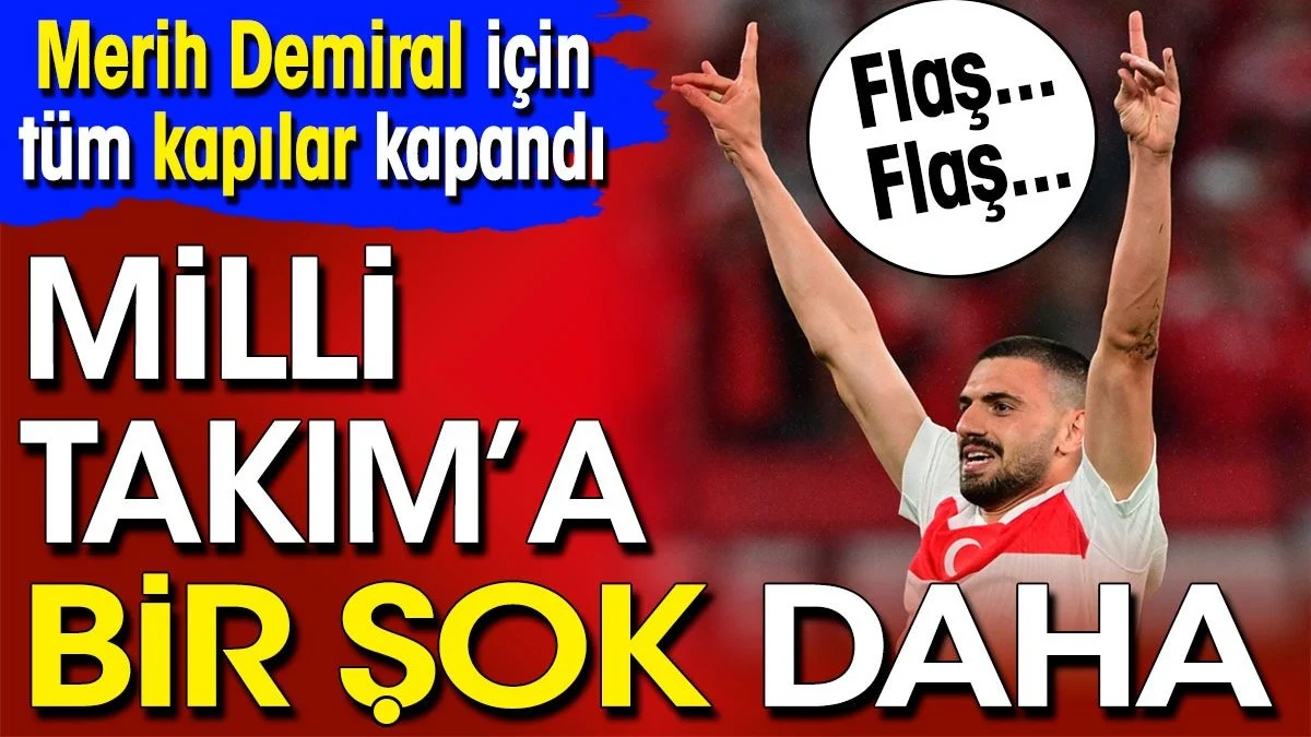 Milli Takıma bir şok daha. Merih Demiral defteri kapandı