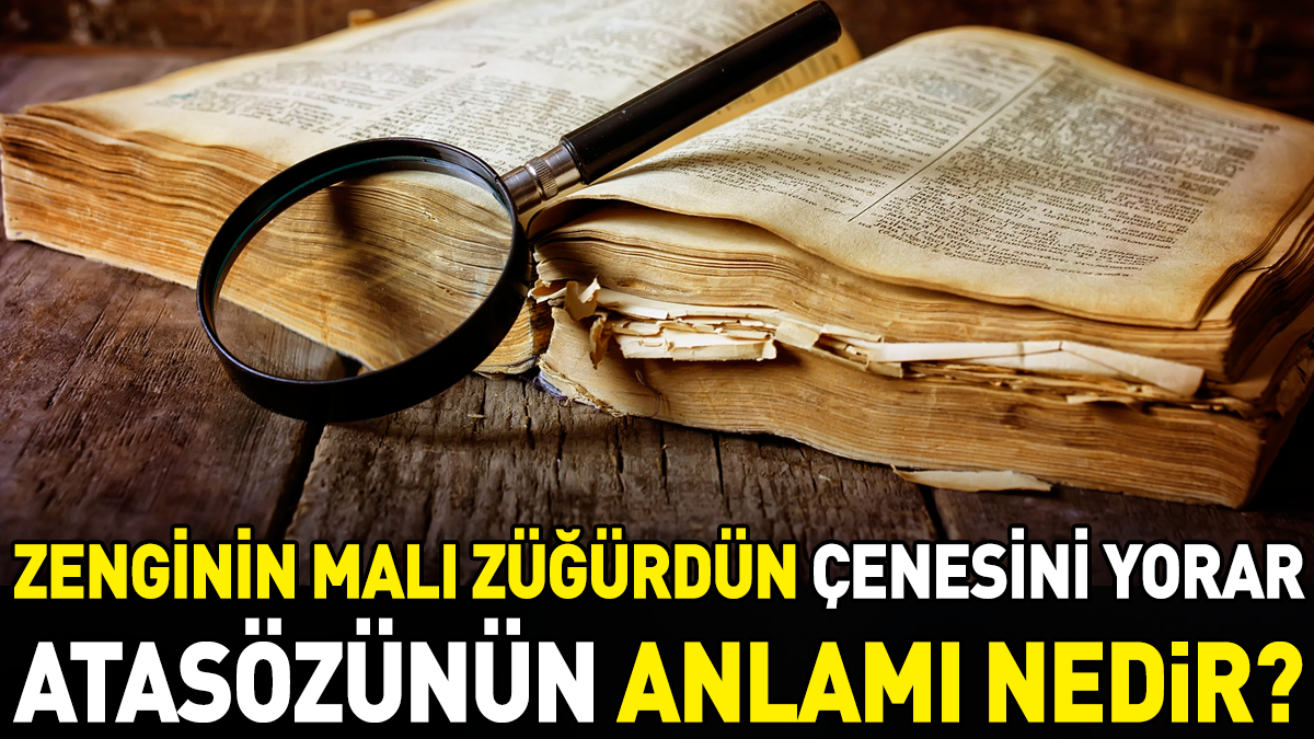 Zenginin malı züğürdün çenesini yorar atasözünün anlamı nedir?