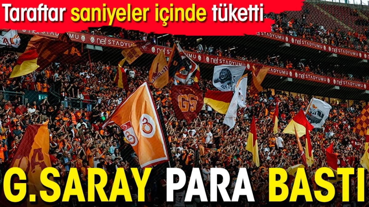 Galatasaray para bastı. Taraftar saniyeler içinde tüketti