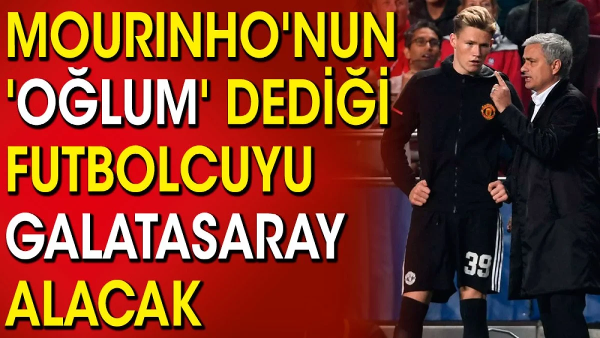 Mourinho'nun oğlum dediği yıldız futbolcuyu Galatasaray alacak