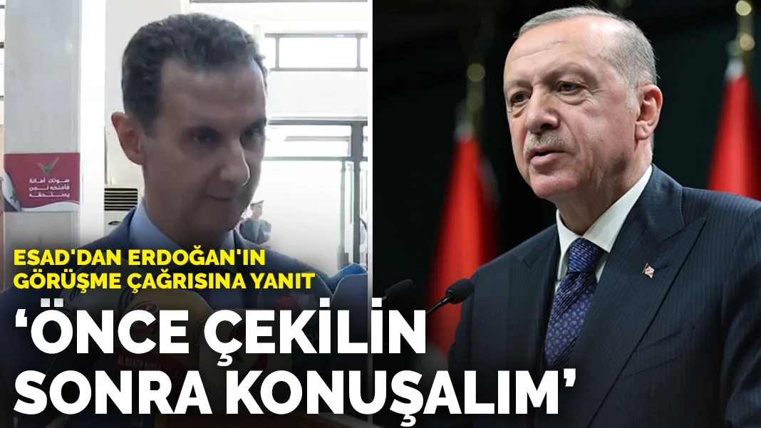 Esad'dan Erdoğan'ın görüşme çağrısına yanıt: Önce çekilin, sonra konuşalım