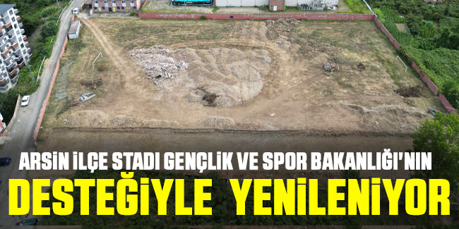Arsin İlçe Stadı Yenileniyor: Spor ve Gençlik İçin Büyük Adım