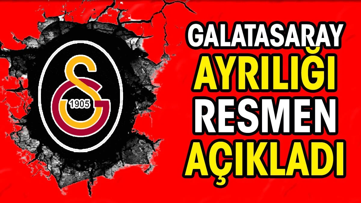 Galatasaray ayrılığı resmen açıkladı