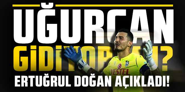 Trabzonspor Başkanı Ertuğrul Doğan'dan Uğurcan Çakır Açıklaması