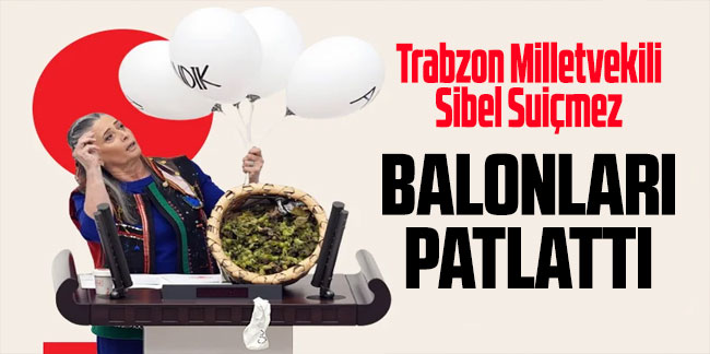 Suiçmez Meclis kürsüsünde balon patlattı
