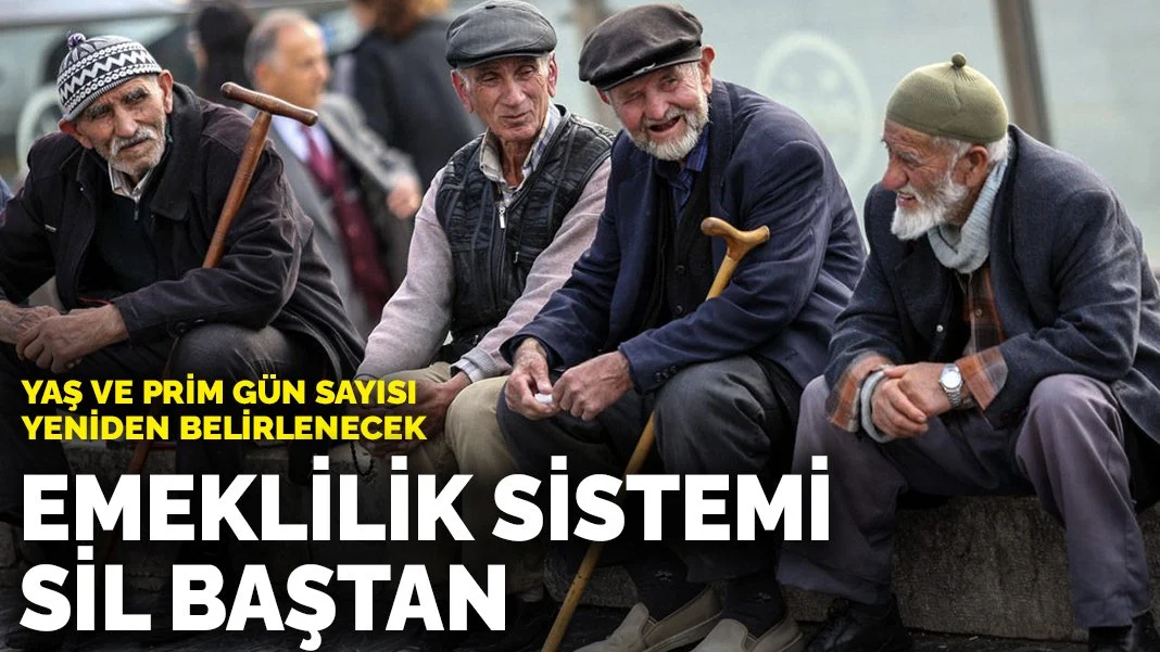 Emeklilik sistemi sil baştan: Yaş ve prim gün sayısı yeniden belirlenecek