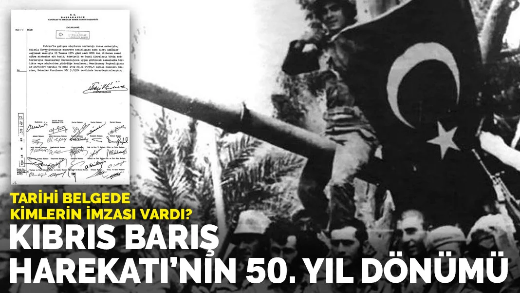 Kıbrıs Barış Harekatı’nın 50. yıl dönümü: Tarihi belgede kimlerin imzası vardı?
