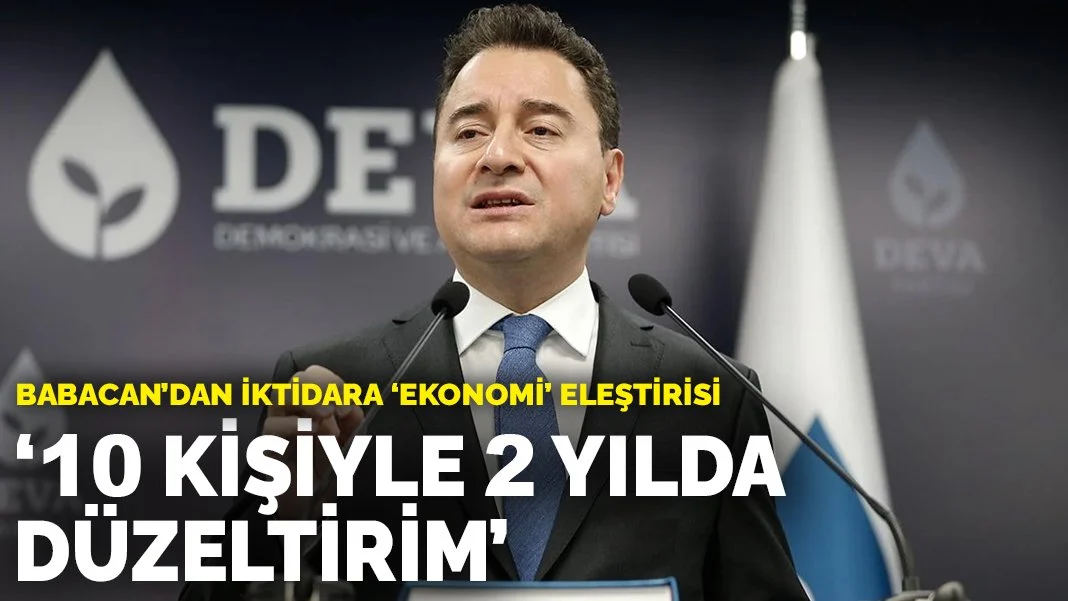 Babacan'dan iktidara 'ekonomi' eleştirisi: 10 kişiyle 2 yılda düzeltirim