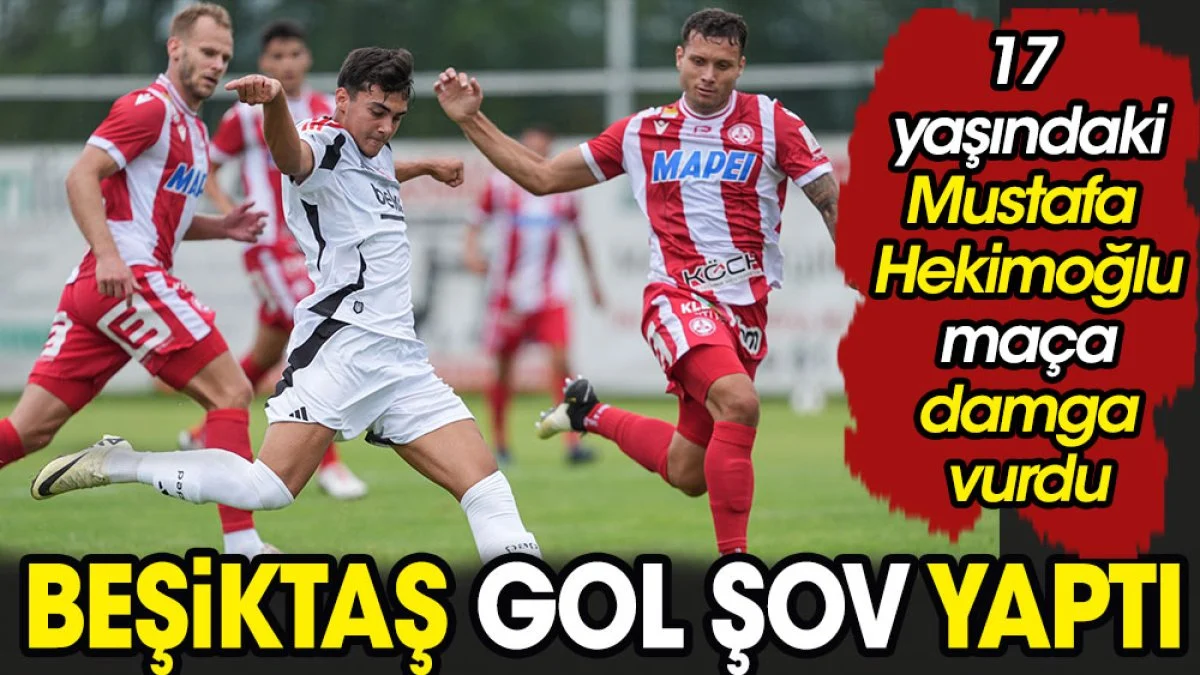 Beşiktaş gol şov yaptı. 17'lik Mustafa Hekimoğlu damga vurdu