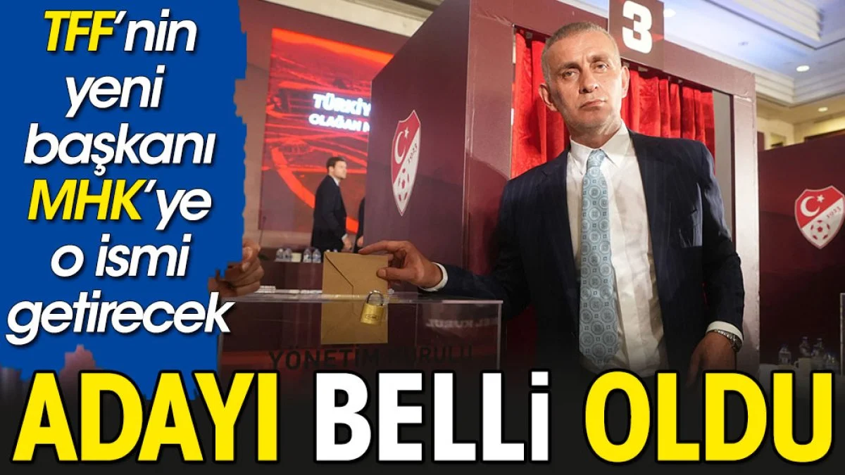MHK Başkan adayı belli oldu