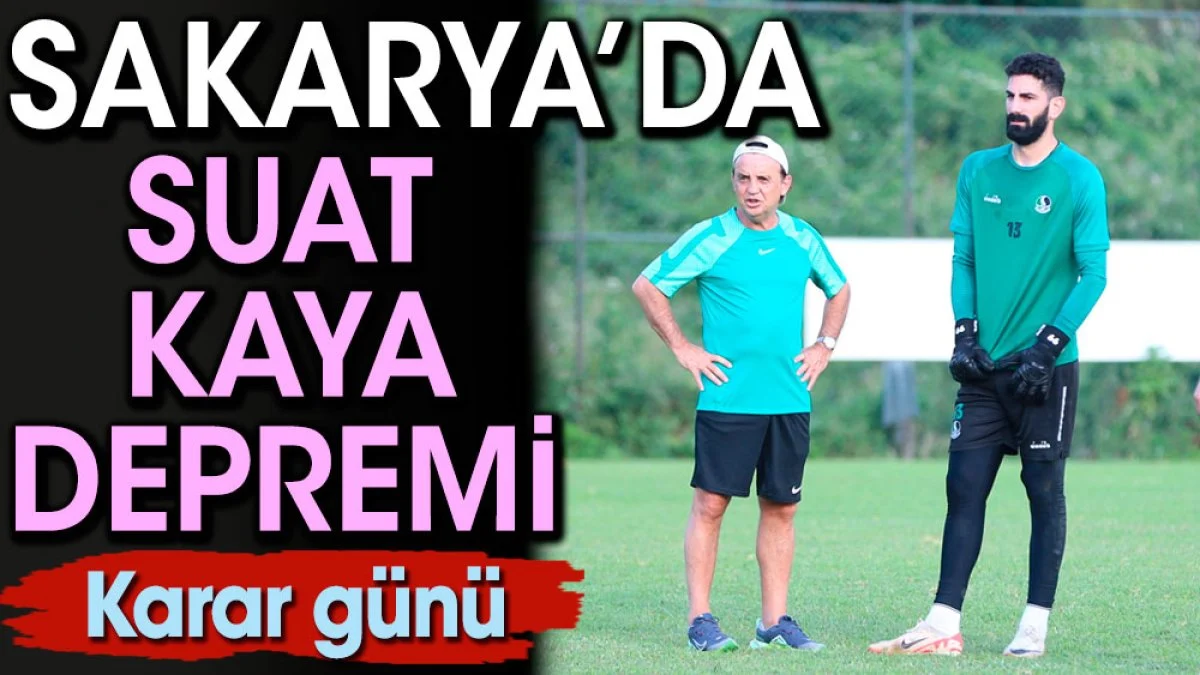 Sakaryaspor'da Suat Kaya depremi