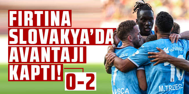 Fırtına Slovakya'da avantajı kaptı!