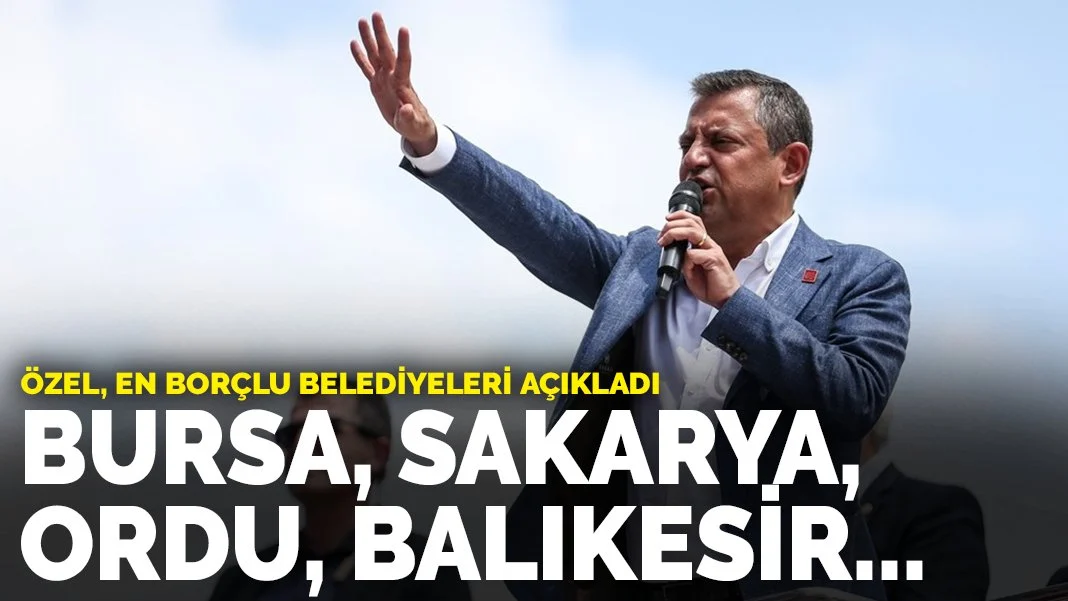 Özel, SGK borcu en yüksek olan belediyeleri açıkladı: En borçlu beş belediye AK Parti'den aldıklarımız