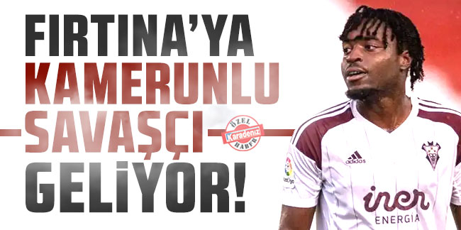 Fırtına'ya Kamerunlu savaşçı geliyor!