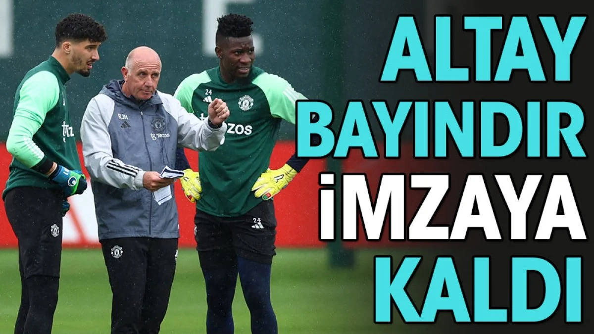 Altay Bayındır imzaya kaldı