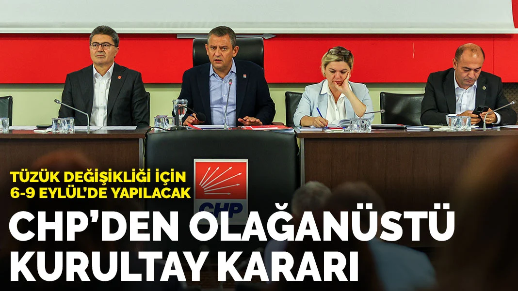 CHP tüzük değişikliği için 6-9 Eylül'de Olağanüstü Kurultay yapacak