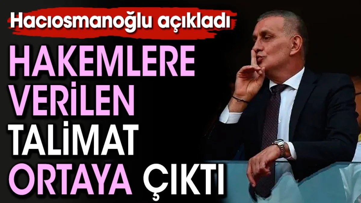 Hacıosmanoğlu'nun hakemlere verdiği talimat ortaya çıktı